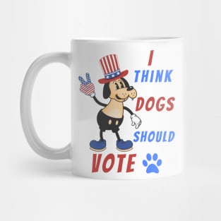 I think Dogs Should Vote | Funny Dog Mug